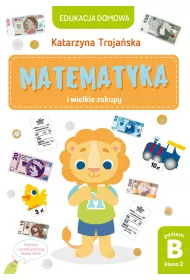 Edukacja domowa. Matematyka i wielkie zakupy. Poziom B (klasa 2)