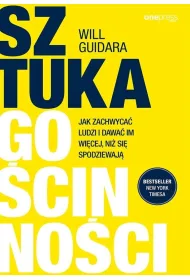 Sztuka go�cinno�ci. Jak zachwyca� ludzi i dawa� im wi�cej, ni� si� spodziewaj�