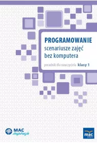 Programowanie. Scenariusze zaj�� bez komputera. Poradnik dla nauczyciela klasy 1