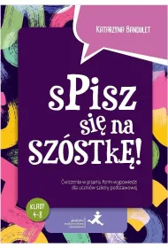 Spisz si� na sz�stk�! �wiczenia w pisaniu form wypowiedzi dla uczni�w szko�y podstawowej