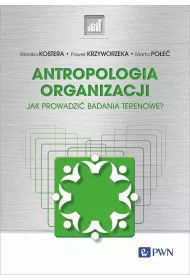 Antropologia organizacji. Jak prowadzi badania terenowe?