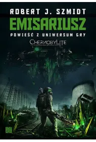 Emisariusz. Powie�� z Uniwersum gry Chernobylite