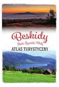 Beskidy. �l�ski, �ywiecki, Ma�y. Atlas turystyczny