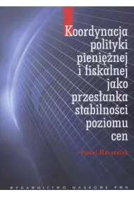 Koordynacja polityki pieni�nej i fiskalnej jako przes�anka stabilno�ci poziomu cen