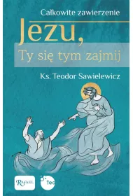 Ca�kowite zawierzenie, Jezu Ty si� tym zajmij