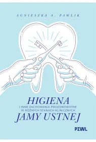 Higiena i inne zachowania prozdrowotne w r�nych stanach klinicznych jamy ustnej