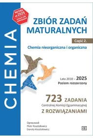Chemia Zbi�r zada� maturalnych Lata 2010&ndash;2025 Poziom rozszerzony 723 zadania CKE z rozwi�zaniami Cz�� 2 Chemia nieorganiczna i organiczna