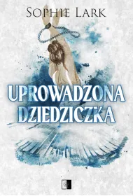 Uprowadzona dziedziczka. Seria Brutalne dziedzictwo. Tom 2
