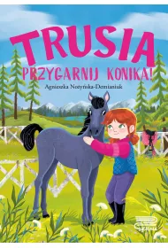 Trusia. Przygarnij konika!