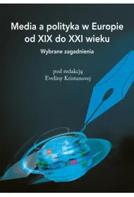 Media a polityka w Europie od XIX do XXI wieku