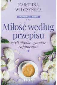 Mi�o�� wed�ug przepisu, czyli s�odko-gorzkie cappuccino. Cykl Kawiarenka za rogiem. Tom 2