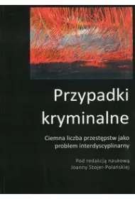 Przypadki kryminalne. Ciemna liczba przest�pstw jako problem interdyscyplinarny