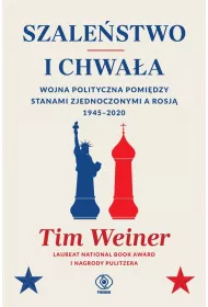 Szalestwo i chwaa. Wojna polityczna pomidzy Stanami Zjednoczonymi a Rosj 1945-2020