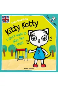 Kitty Kotty. I don’t want to play like that!