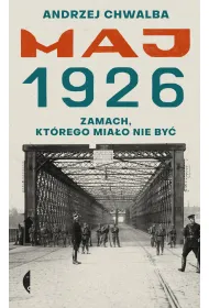 Maj 1926. Zamach, kt�rego mia�o nie by�