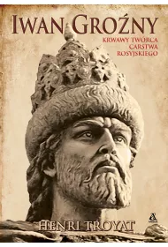 Iwan Grony. Krwawy twrca Carstwa Rosyjskiego