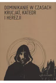 Dominikanie w czasach krucjat, katedr i herezji