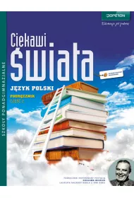 Ciekawi �wiata. J�zyk polski. Cz�� 2. Podr�cznik. Zakres podstawowy i rozszerzony. Szko�y ponadgimnazjalne