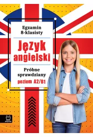 Egzamin 8-klasisty. J�zyk angielski. Pr�bne sprawdziany. Poziom A2/B1