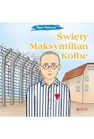 �wi�ty Maksymilian Kolbe. Seria Nasi Patroni