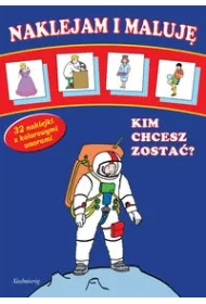 Naklejam i maluj� Kim chcesz zosta�
