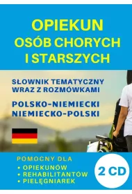 Opiekun os�b chorych i starszych. S�ownik tematyczny wraz z rozm�wkami polsko-niemiecki niemiecko-po