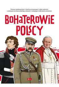 Bohaterowie polscy. Poznaj Polsk�
