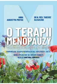 O terapii menopauzy. Czego ginekolog ci nie powie. Hormonalna terapia menopauzalna, suplementy, dieta
