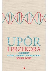 Up�r i przekora 52 kobiety kt�re odmieni�y nauk� i �wiat