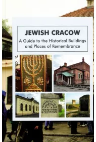 Jewish Cracow. A Guide to the Historical Buildings and Places of Remembrance