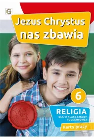 Jezus Chrystus nas zbawia 6. Karty pracy do religii dla klasy 6 szkoy podstawowej