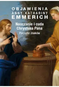 eBook Objawienia Anny Kathariny Emmerich. Nauczanie i cuda Chrystusa Pana. Pocztki znakw mobi epub