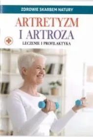 Artretyzm i artroza. Zdrowie skarbem natury