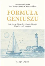 Formu�a geniuszu. Odkryj swoje Talenty. Przytul swoje Warto�ci. Si�gnij po swoje Marzenia