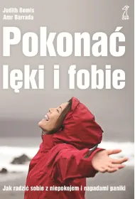 Pokona� l�ki i fobie. Jak radzi� sobie z niepokojem i napadami paniki