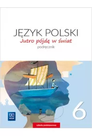 Jutro pjd w wiat. Jzyk polski. Podrcznik. Klasa 6. Szkoa podstawowa