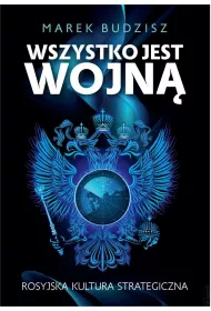 Wszystko jest wojn. Rosyjska kultura strategiczna