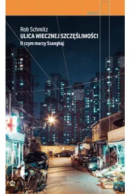 Ulica Wiecznej Szczliwoci. O czym marzy Szanghaj
