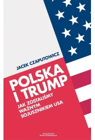 Polska i Trump. Jak zostali�my wa�nym sojusznikiem USA