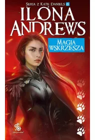 Magia wskrzesza. Kate Daniels. Tom 6