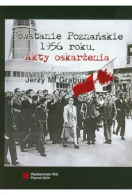 Powstanie Pozna�skie 1956 roku. Akty oskar�enia