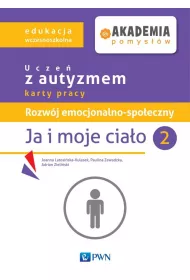 Akademia pomysw. Ucze z autyzmem karty pracy. Rozwj emocjonalno-spoeczny. Ja i moje ciao 2