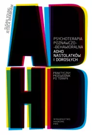 Psychoterapia poznawczo-behawioralna ADHD nastolatk�w i doros�ych