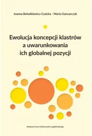 Ewolucja koncepcji klastr�w a uwarunkowania ich globalnej pozycji