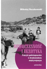 Nowoczesno�� i egzotyka. Praktyki podr�opisarskie w dwudziestoleciu mi�dzywojennym
