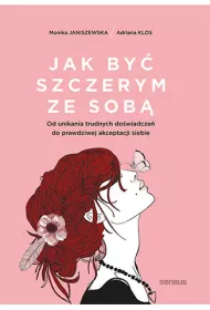 eBook Jak by szczerym ze sob. Od unikania trudnych dowiadcze do prawdziwej akceptacji siebie pdf mobi epub