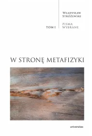 W stron� metafizyki. Pisma Wybrane. Tom 1
