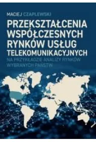 Przekszta�cenia wsp�czesnych rynk�w us�ug telekomunikacyjnych na przyk�adzie analizy rynk�w wybranych pa�stw