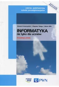 Informatyka nie tylko dla uczni�w. Zakres podstawowy. Podr�cznik do informatyki dla szk� ponadgimnazjalnych