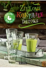 Zielone Koktajle. Detoks. 365 przepis�w